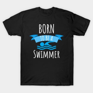 Swimming Born to be a swimmer T-Shirt